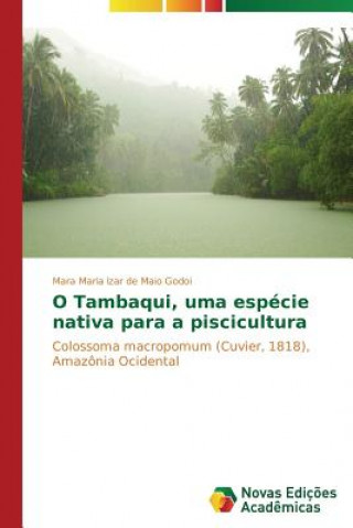 Book O Tambaqui, uma especie nativa para a piscicultura Godoi Mara Maria Izar De Maio