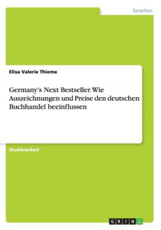 Carte Germany's Next Bestseller. Wie Auszeichnungen und Preise den deutschen Buchhandel beeinflussen Elisa Valerie Thieme