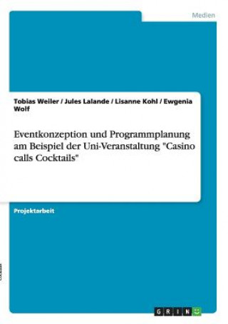 Kniha Eventkonzeption und Programmplanung am Beispiel der Uni-Veranstaltung Casino calls Cocktails Tobias Weiler