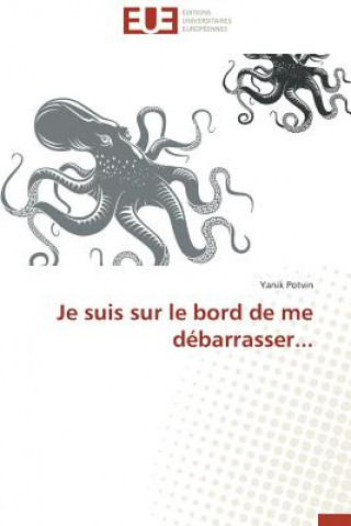 Kniha Je Suis Sur Le Bord de Me D barrasser... Potvin-Y