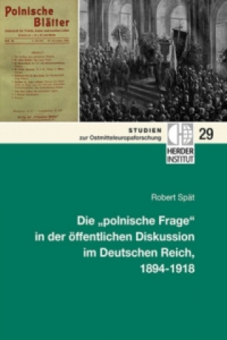 Könyv Die "polnische Frage" in der öffentlichen Diskussion im Deutschen Reich, 1894-1918 Robert Spät