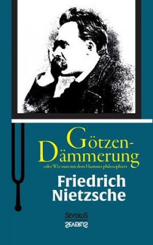 Book Goetzen-Dammerung oder Wie man mit dem Hammer philosophiert Friedrich Nietzsche