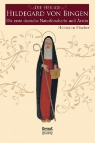 Kniha Die Heilige Hildegard von Bingen Hermann Fischer