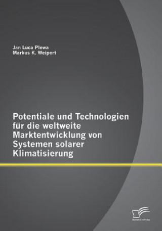 Libro Potentiale und Technologien fur die weltweite Marktentwicklung von Systemen solarer Klimatisierung Jan Luca Plewa