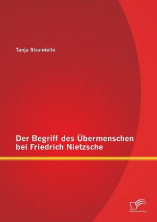 Könyv Begriff des UEbermenschen bei Friedrich Nietzsche Tanja Stramiello