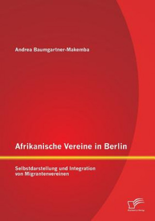 Kniha Afrikanische Vereine in Berlin Andrea Baumgartner-Makemba