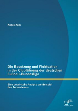 Kniha Besetzung und Fluktuation in der Clubfuhrung der deutschen Fussball-Bundesliga Andre Auer