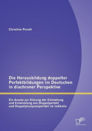 Knjiga Herausbildung doppelter Perfektbildungen im Deutschen in diachroner Perspektive Christine Porath