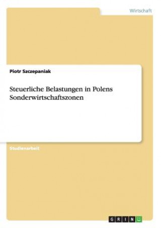 Книга Steuerliche Belastungen in Polens Sonderwirtschaftszonen Piotr Szczepaniak