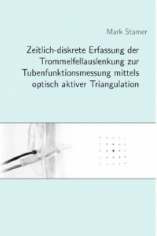 Könyv Zeitlich-diskrete Erfassung der Trommelfellauslenkung zur Tubenfunktionsmessung mittels optisch aktiver Triangulation Mark Stamer