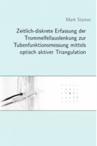 Książka Zeitlich-diskrete Erfassung der Trommelfellauslenkung zur Tubenfunktionsmessung mittels optisch aktiver Triangulation Mark Stamer