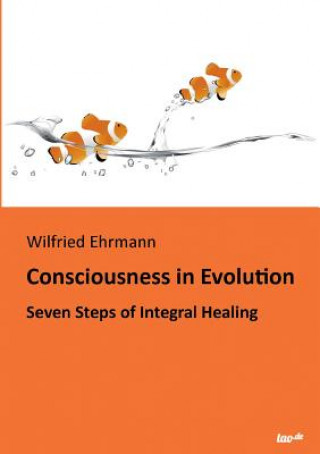 Книга Consciousness in Evolution Wilfried Ehrmann