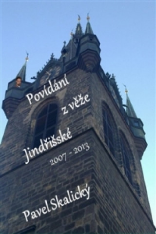 Book Povídání z věže Jindřišské 2007 - 2013 Pavel Skalický