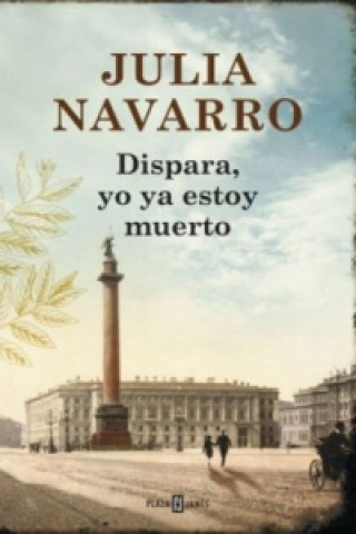 Könyv Dispara, Yo Ya Estoy Muerto Julia Navarro