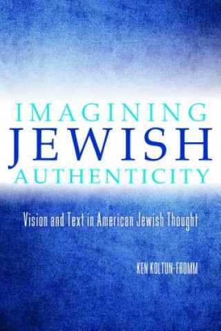 Carte Imagining Jewish Authenticity Ken Koltun-Fromm