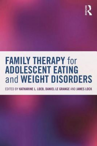 Knjiga Family Therapy for Adolescent Eating and Weight Disorders Katharine L Loeb