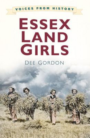 Książka Voices from History: Essex Land Girls Dee Gordon