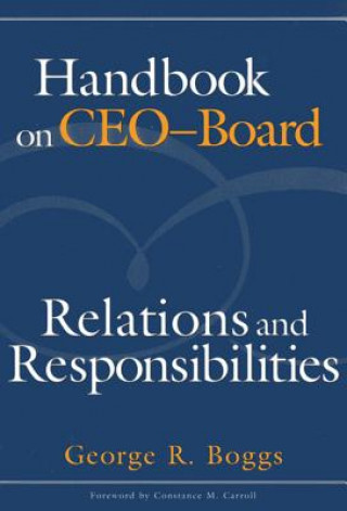 Książka Handbook on CEO-Board Relations and Responsibilities George R. Boggs