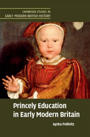 Livre Princely Education in Early Modern Britain Aysha Pollnitz