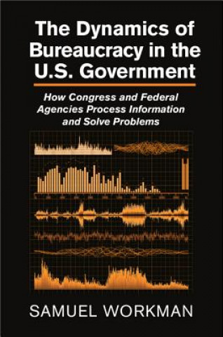 Könyv Dynamics of Bureaucracy in the US Government Samuel Workman