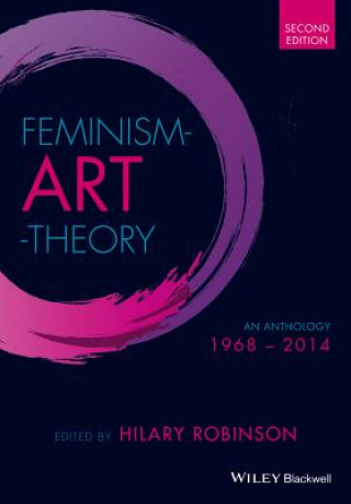 Carte Feminism Art Theory - An Anthology 1968 - 2014, 2e Hilary Robinson