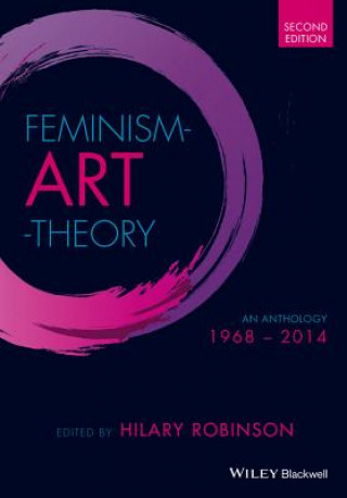 Carte Feminism Art Theory - An Anthology 1968 - 2014 2e Hilary Robinson