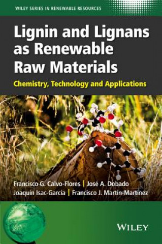 Carte Lignin and Lignans as Renewable Raw Materials - Chemistry, Technology and Applications Francisco G. Calvo-Flores
