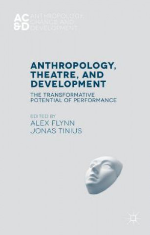 Carte Anthropology, Theatre, and Development Alex Flynn