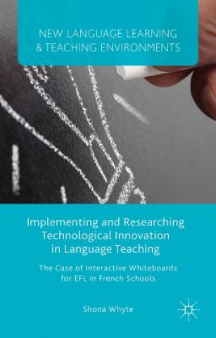 Knjiga Implementing and Researching Technological Innovation in Language Teaching Shona Whyte