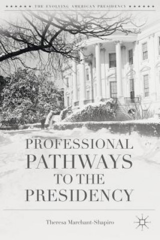 Carte Professional Pathways to the Presidency Theresa Marchant-Shapiro