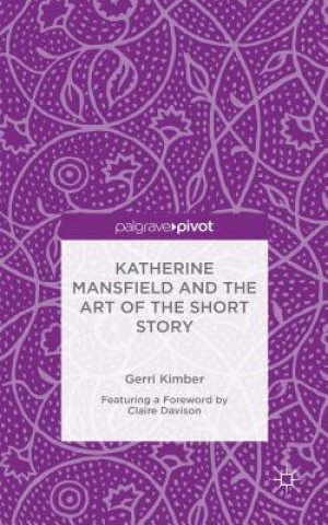 Carte Katherine Mansfield and the Art of the Short Story Gerri Kimber