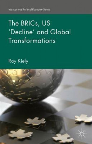 Kniha BRICs, US 'Decline' and Global Transformations Ray Kiely