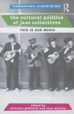 Книга Cultural Politics of Jazz Collectives Nicholas Gebhardt