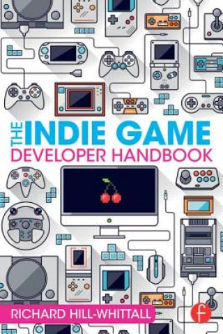 Książka Indie Game Developer Handbook Richard Hill Whittall