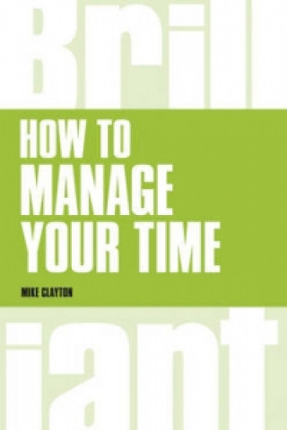 Carte How to manage your time Mike Clayton