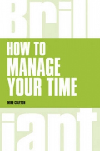 Книга How to manage your time Mike Clayton