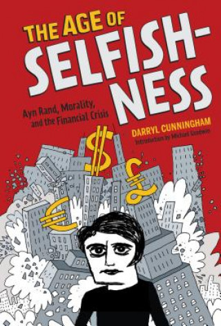 Carte Age of Selfishness; Ayn Rand, Morality, and the Financial Crisis Darryl Cunningham