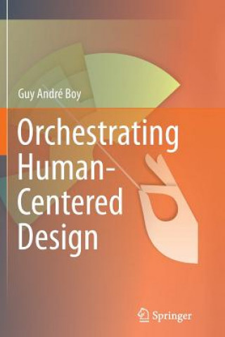 Knjiga Orchestrating Human-Centered Design Guy Andre Boy