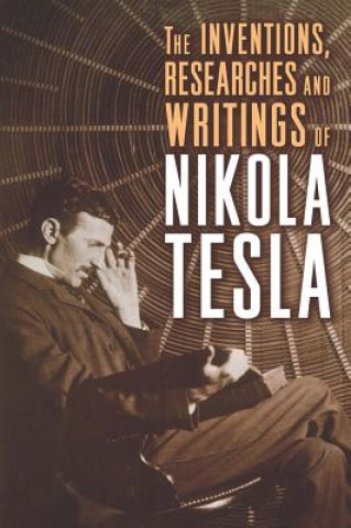 Könyv Inventions, Researches and Writings of Nikola Tesla Nikola Tesla