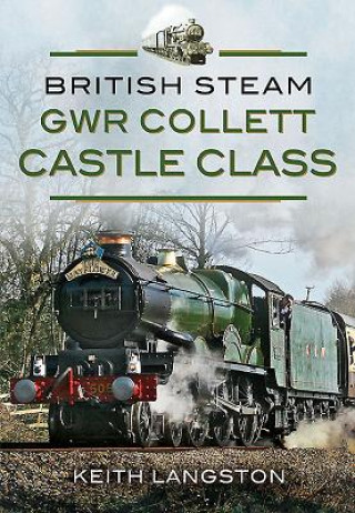 Kniha British Steam: GWR Collett Castle Class Keith Langston