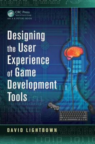 Kniha Designing the User Experience of Game Development Tools David Lightbown