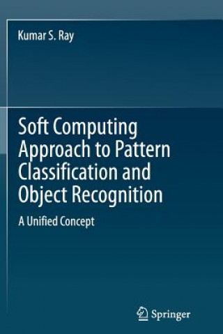 Carte Soft Computing Approach to Pattern Classification and Object Recognition Kumar S. Ray