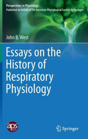 Książka Essays on the History of Respiratory Physiology John B. West