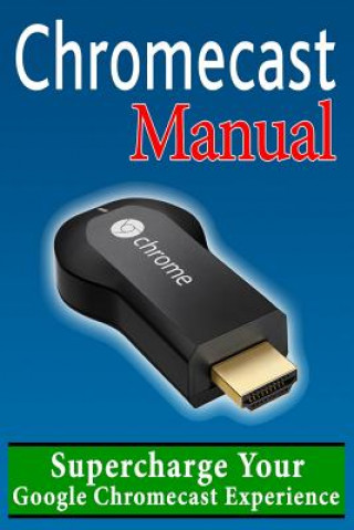 Kniha Chromecast Manual Daniel Forrester