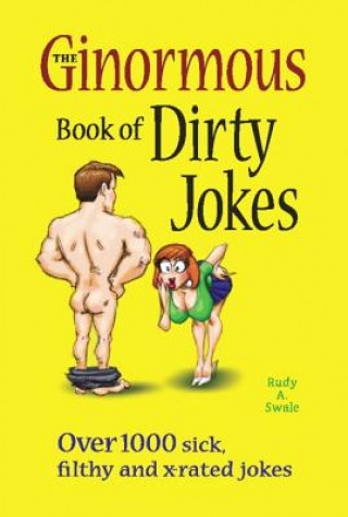 Kniha Ginormous Book of Dirty Jokes Rudy A Swale