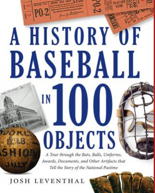 Kniha History Of Baseball In 100 Objects Josh Leventhal