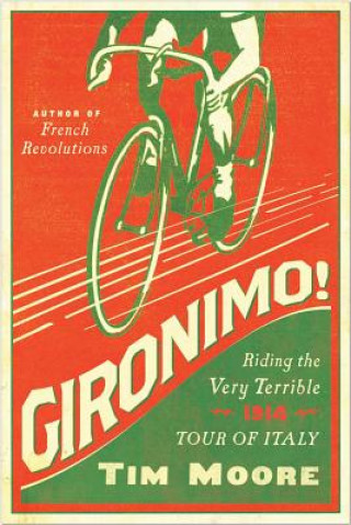 Kniha Gironimo! - Riding the Very Terrible 1914 Tour of Italy Tim Moore