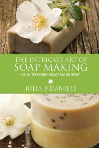 Book Intricate Art of Soap Making Julia B Daniels