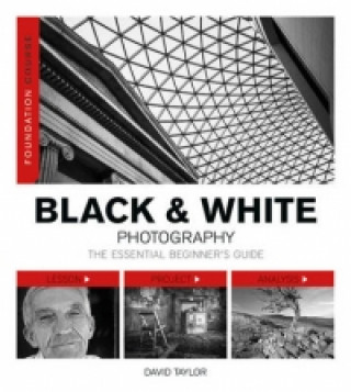 Kniha Foundation Course: Black & White Photography David Taylor