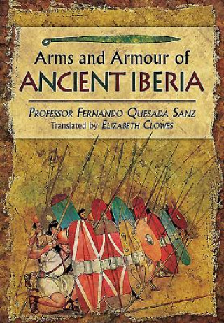 Kniha Weapons, Warriors and Battles of Ancient Iberia Professor Fernando Quesada Sanz